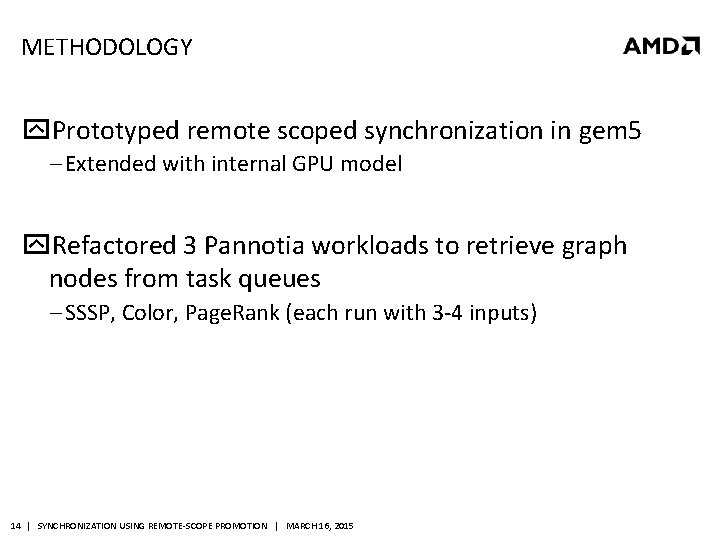 METHODOLOGY Prototyped remote scoped synchronization in gem 5 ‒ Extended with internal GPU model