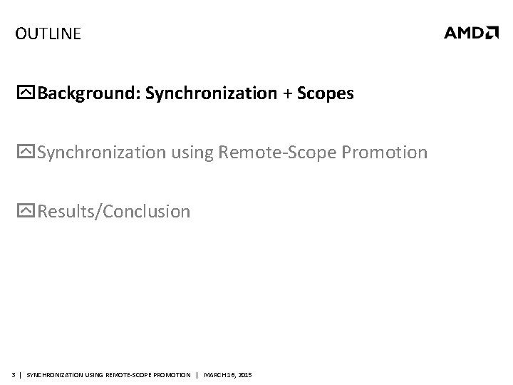 OUTLINE Background: Synchronization + Scopes Synchronization using Remote-Scope Promotion Results/Conclusion 3 | SYNCHRONIZATION USING