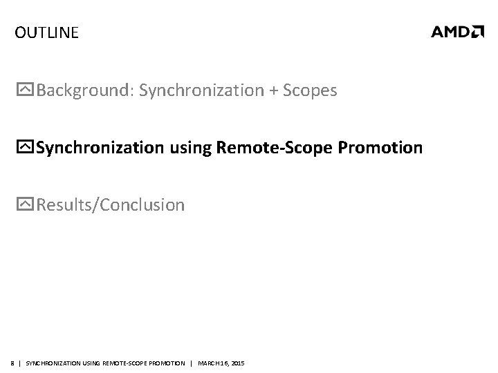 OUTLINE Background: Synchronization + Scopes Synchronization using Remote-Scope Promotion Results/Conclusion 8 | SYNCHRONIZATION USING