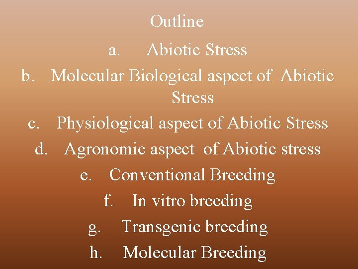 Outline a. Abiotic Stress b. Molecular Biological aspect of Abiotic Stress c. Physiological aspect