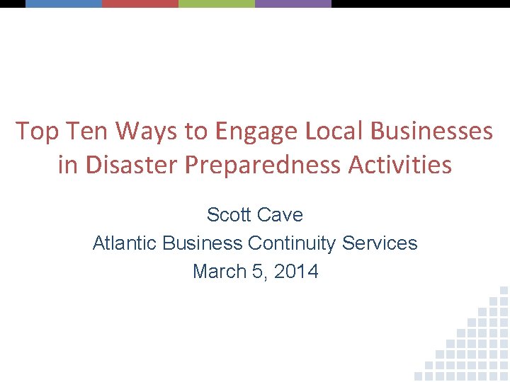 Top Ten Ways to Engage Local Businesses in Disaster Preparedness Activities Scott Cave Atlantic