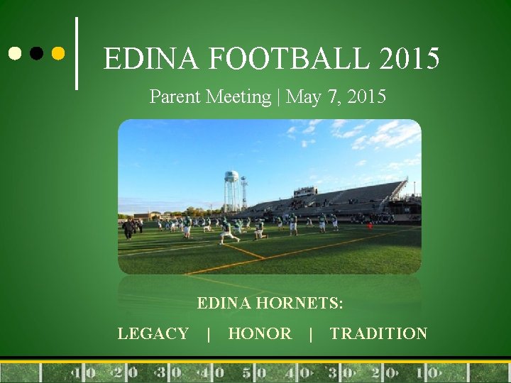 EDINA FOOTBALL 2015 Parent Meeting | May 7, 2015 EDINA HORNETS: LEGACY | HONOR
