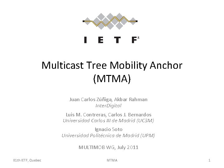 Multicast Tree Mobility Anchor (MTMA) Juan Carlos Zúñiga, Akbar Rahman Inter. Digital Luis M.
