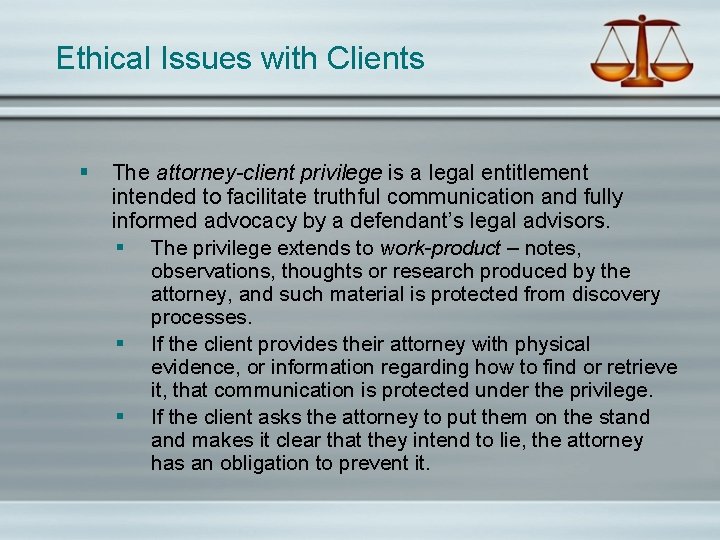 Ethical Issues with Clients § The attorney-client privilege is a legal entitlement intended to