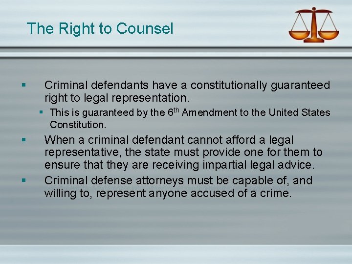 The Right to Counsel § Criminal defendants have a constitutionally guaranteed right to legal
