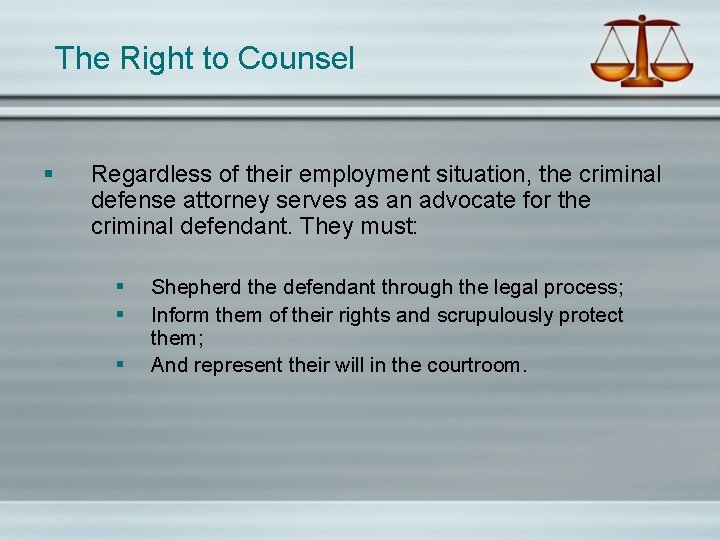 The Right to Counsel § Regardless of their employment situation, the criminal defense attorney