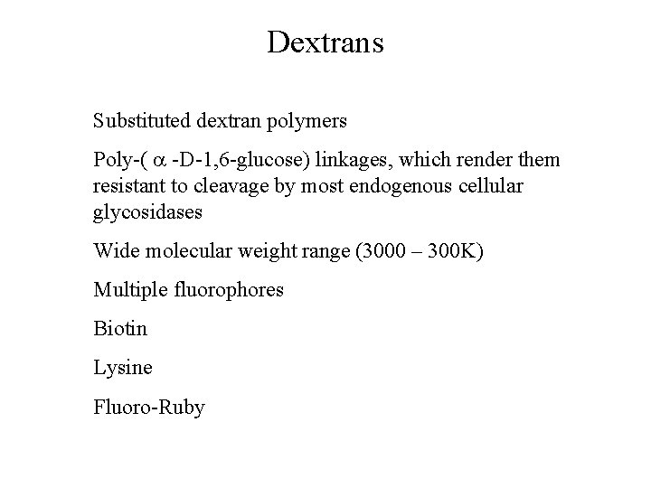 Dextrans Substituted dextran polymers Poly-( a -D-1, 6 -glucose) linkages, which render them resistant Dextrans Substituted dextran polymers Poly-( a -D-1, 6 -glucose) linkages, which render them resistant