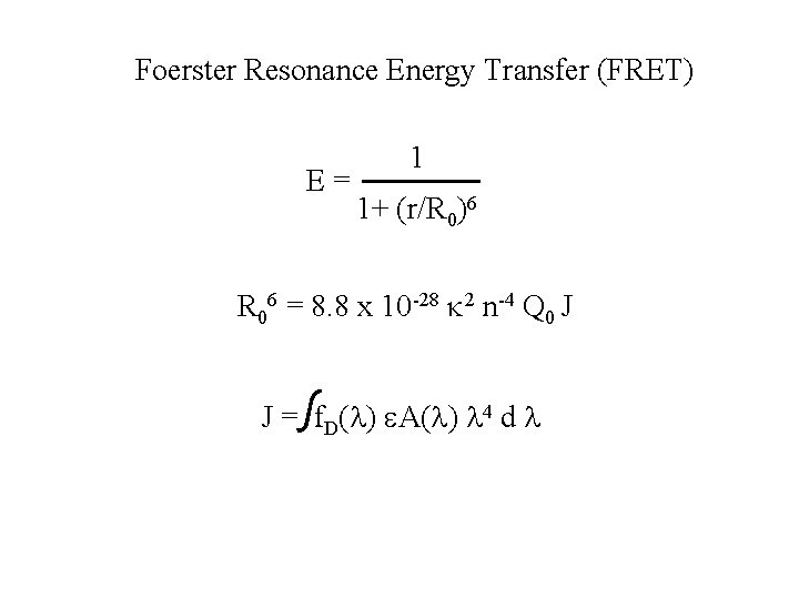 Foerster Resonance Energy Transfer (FRET) 1 E = 1+ (r/R 0)6 R 06 = Foerster Resonance Energy Transfer (FRET) 1 E = 1+ (r/R 0)6 R 06 =
