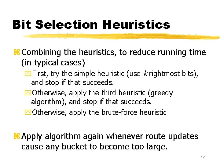 Bit Selection Heuristics z Combining the heuristics, to reduce running time (in typical cases)