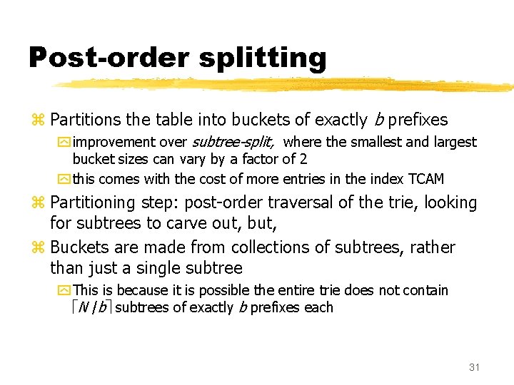 Post-order splitting z Partitions the table into buckets of exactly b prefixes y improvement