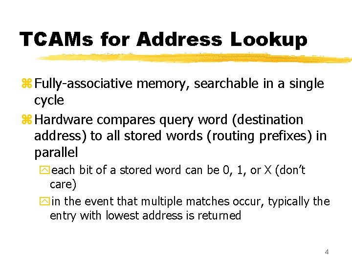 TCAMs for Address Lookup z Fully-associative memory, searchable in a single cycle z Hardware