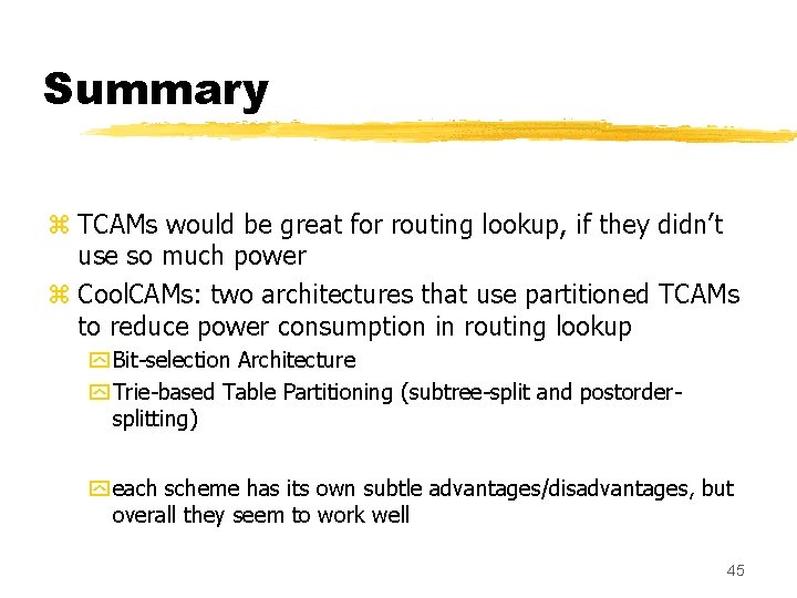Summary z TCAMs would be great for routing lookup, if they didn’t use so Summary z TCAMs would be great for routing lookup, if they didn’t use so