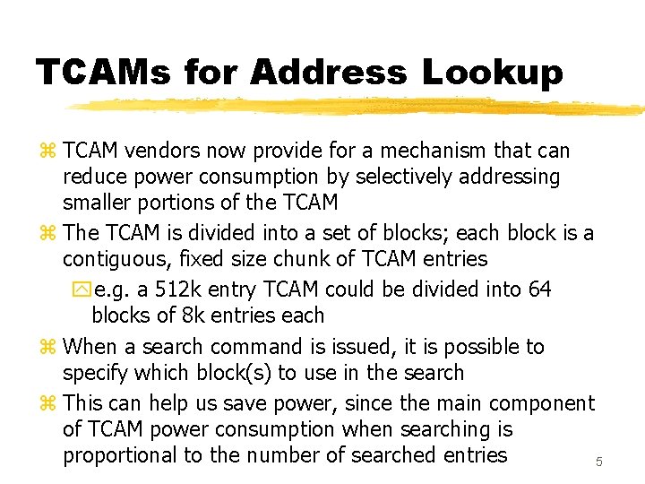 TCAMs for Address Lookup z TCAM vendors now provide for a mechanism that can