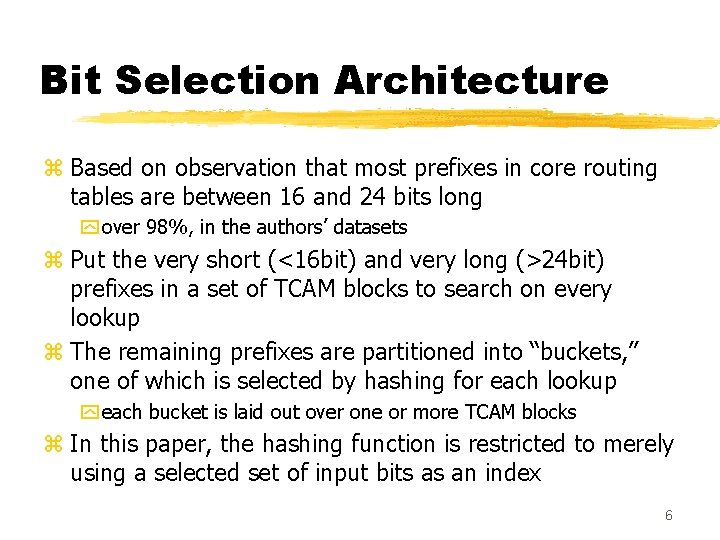 Bit Selection Architecture z Based on observation that most prefixes in core routing tables