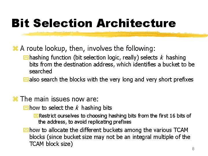 Bit Selection Architecture z A route lookup, then, involves the following: y hashing function Bit Selection Architecture z A route lookup, then, involves the following: y hashing function