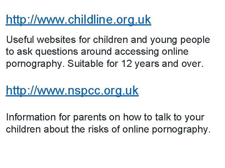 http: //www. childline. org. uk Useful websites for children and young people to ask