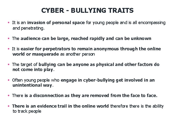 CYBER - BULLYING TRAITS § It is an invasion of personal space for young