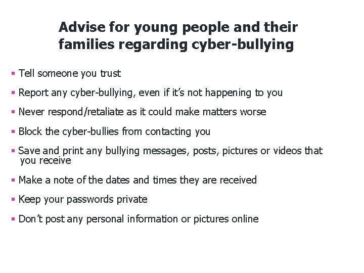 Advise for young people and their families regarding cyber-bullying § Tell someone you trust