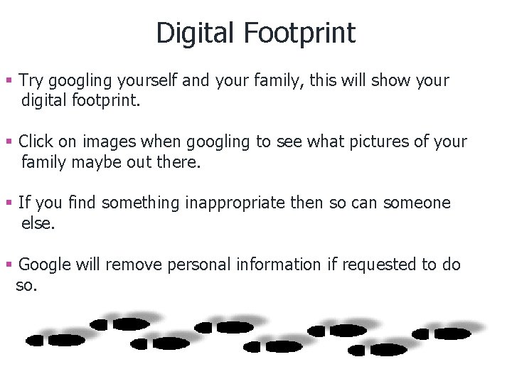 Digital Footprint § Try googling yourself and your family, this will show your digital