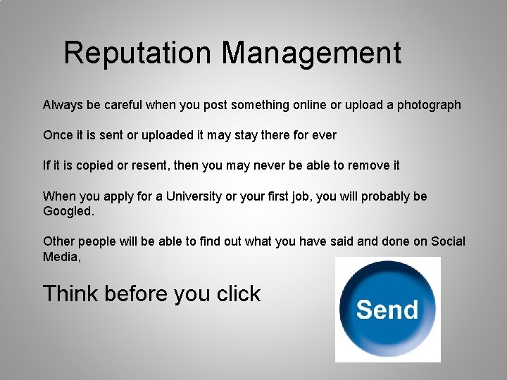 Reputation Management Always be careful when you post something online or upload a photograph