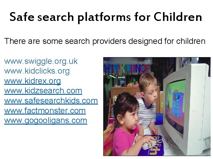 Safe search platforms for Children There are some search providers designed for children www.