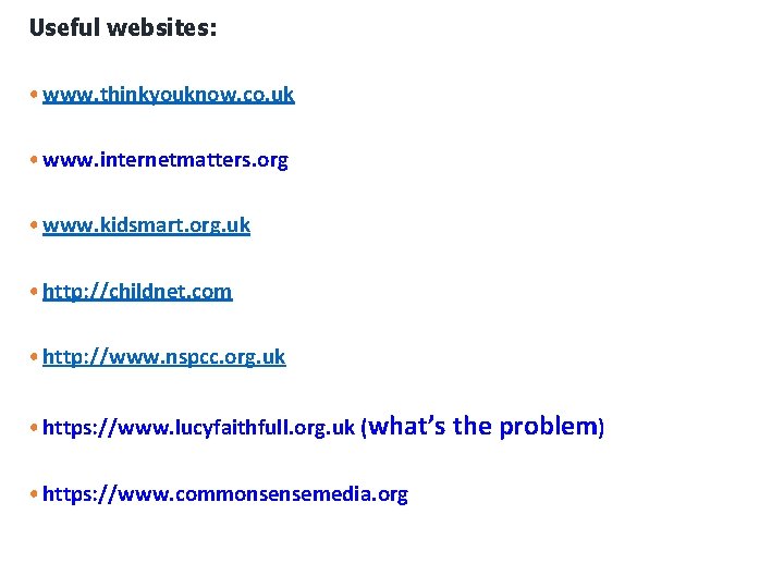 Useful websites: • www. thinkyouknow. co. uk • www. internetmatters. org • www. kidsmart.