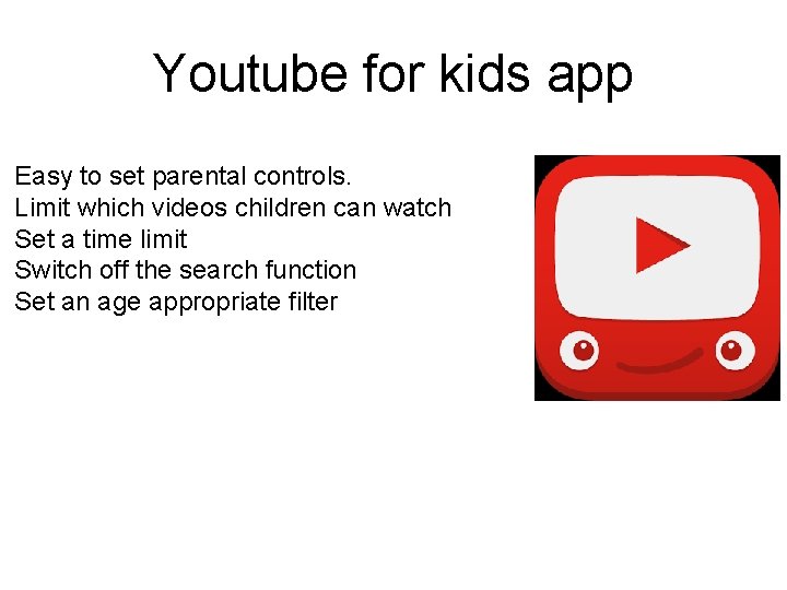 Youtube for kids app Easy to set parental controls. Limit which videos children can