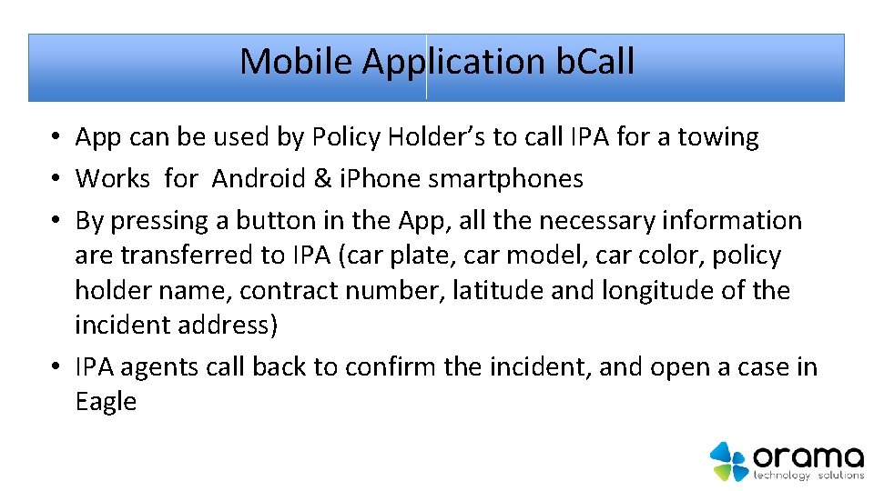 Mobile Application b. Call • App can be used by Policy Holder’s to call