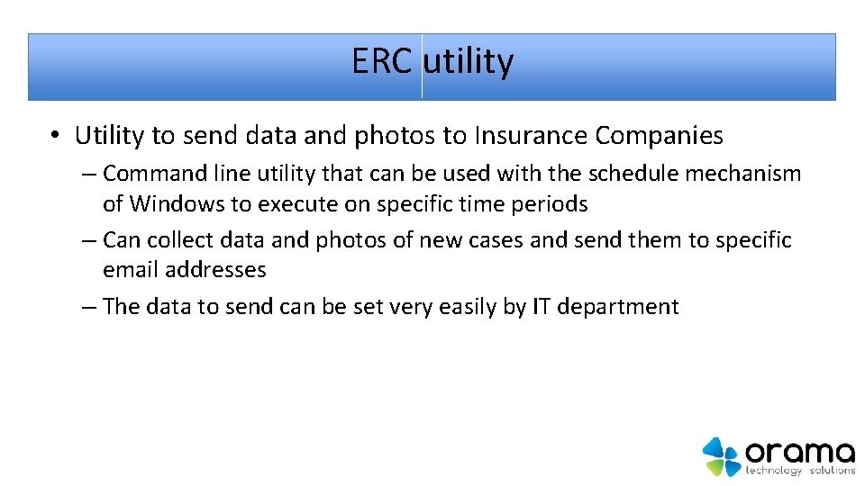 ERC utility • Utility to send data and photos to Insurance Companies – Command