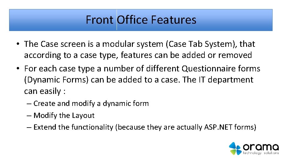 Front Office Features • The Case screen is a modular system (Case Tab System),