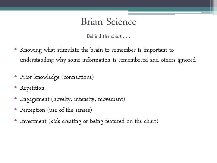 Brian Science Behind the chart. . . • Knowing what stimulate the brain to