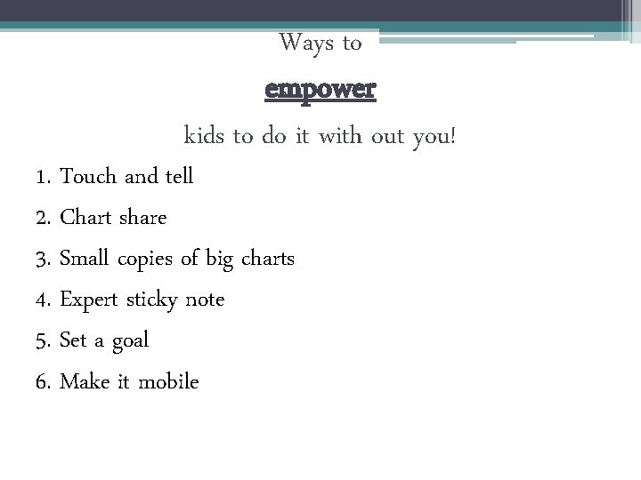 Ways to empower kids to do it with out you! 1. Touch and tell Ways to empower kids to do it with out you! 1. Touch and tell