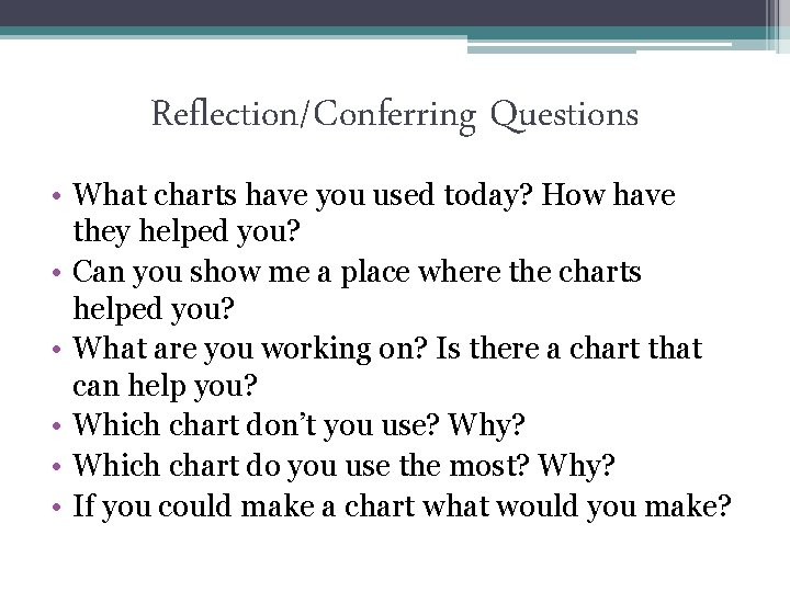 Reflection/Conferring Questions • What charts have you used today? How have they helped you?