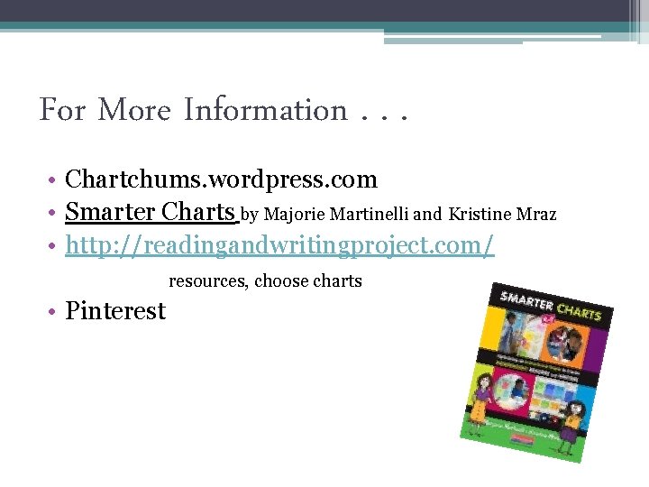 For More Information. . . • Chartchums. wordpress. com • Smarter Charts by Majorie