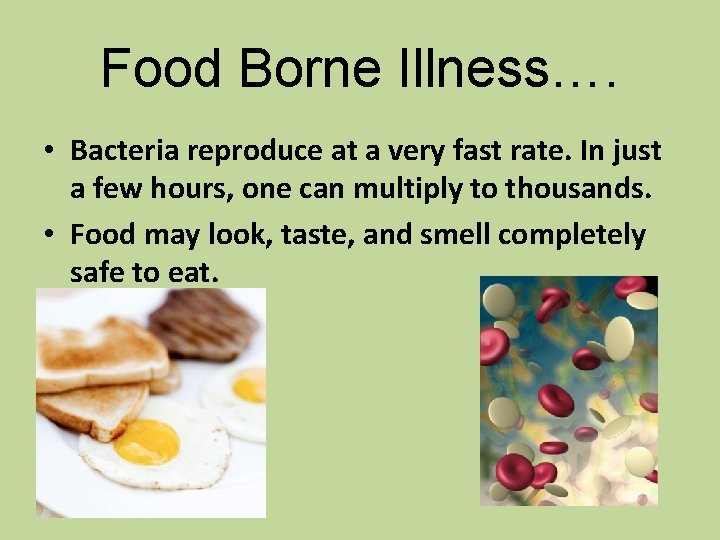Food Borne Illness…. • Bacteria reproduce at a very fast rate. In just a Food Borne Illness…. • Bacteria reproduce at a very fast rate. In just a