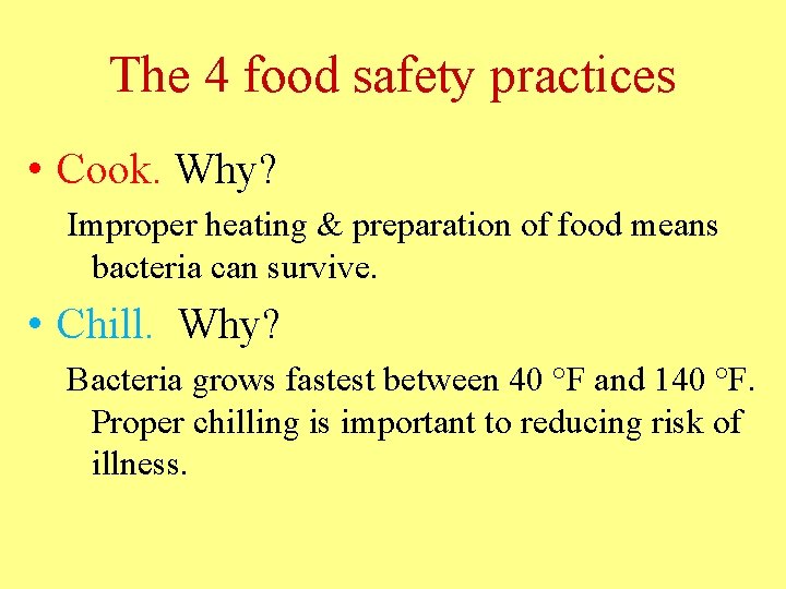 The 4 food safety practices • Cook. Why? Improper heating & preparation of food The 4 food safety practices • Cook. Why? Improper heating & preparation of food