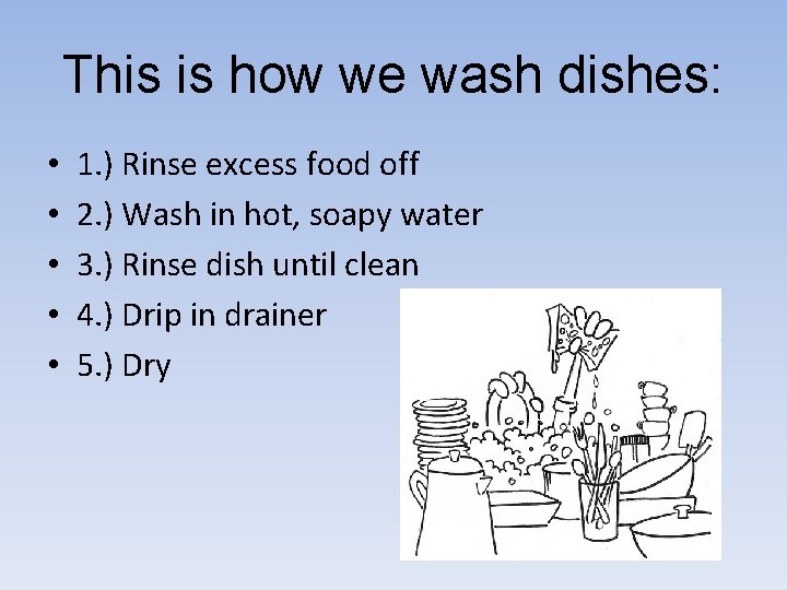This is how we wash dishes: • • • 1. ) Rinse excess food This is how we wash dishes: • • • 1. ) Rinse excess food