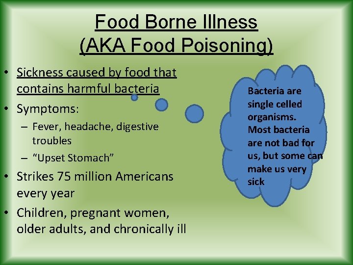 Food Borne Illness (AKA Food Poisoning) • Sickness caused by food that contains harmful Food Borne Illness (AKA Food Poisoning) • Sickness caused by food that contains harmful