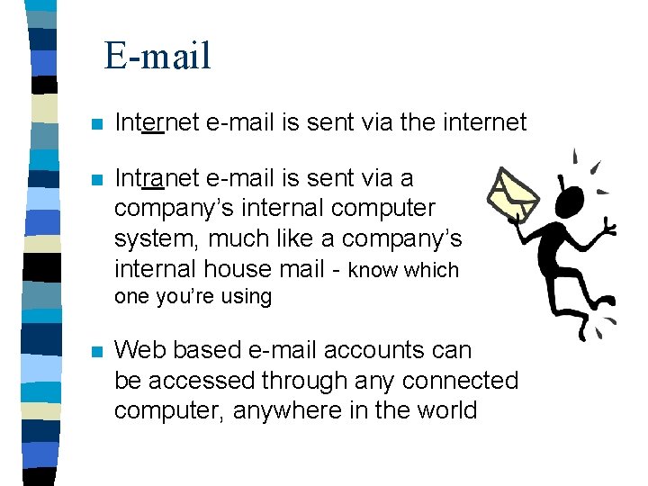 E-mail n Internet e-mail is sent via the internet n Intranet e-mail is sent