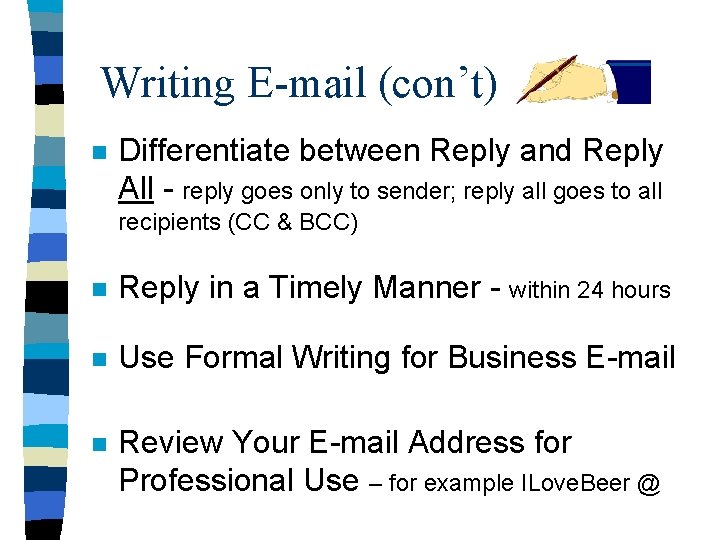 Writing E-mail (con’t) n Differentiate between Reply and Reply All - reply goes only