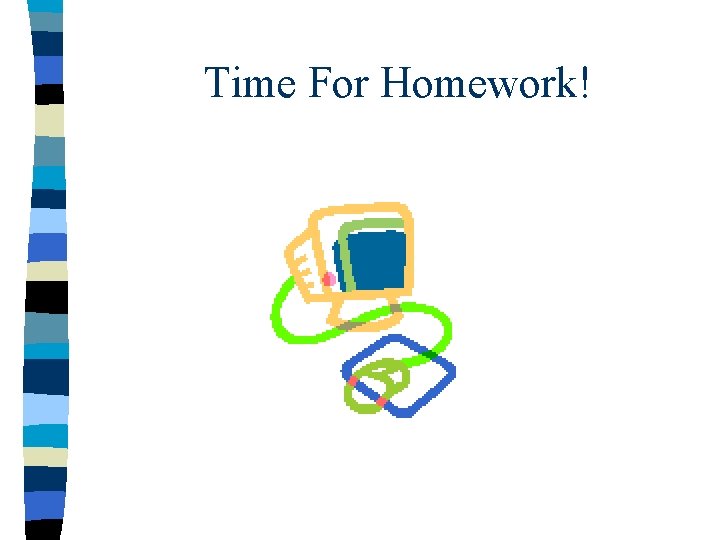 Time For Homework! 