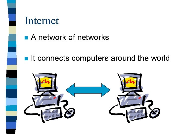 Internet n A network of networks n It connects computers around the world 