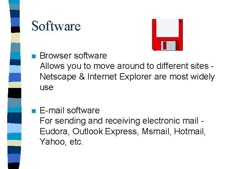 Software n Browser software Allows you to move around to different sites Netscape &