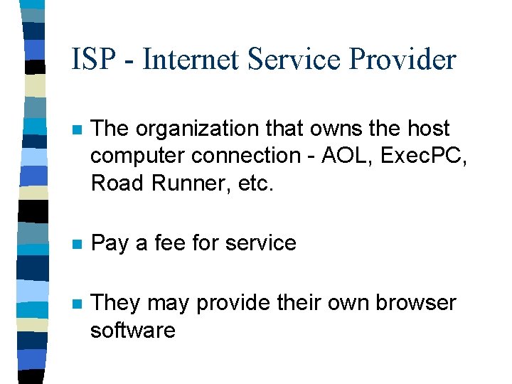 ISP - Internet Service Provider n The organization that owns the host computer connection