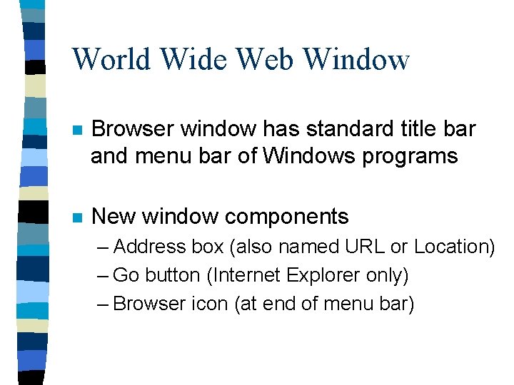 World Wide Web Window n Browser window has standard title bar and menu bar