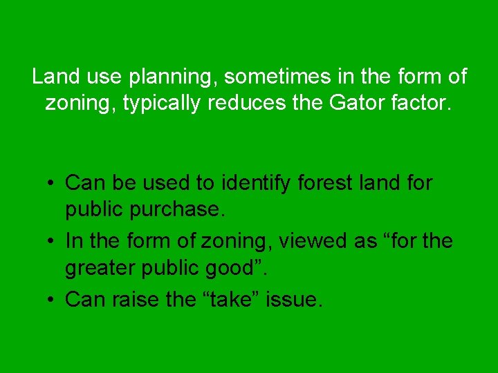 Land use planning, sometimes in the form of zoning, typically reduces the Gator factor.