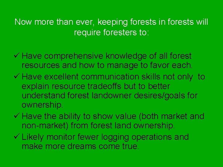 Now more than ever, keeping forests in forests will require foresters to: ü Have