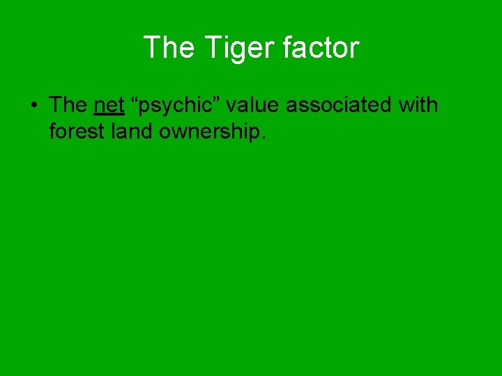 The Tiger factor • The net “psychic” value associated with forest land ownership. 