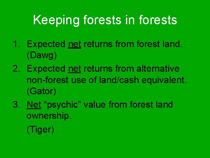 Keeping forests in forests 1. Expected net returns from forest land. (Dawg) 2. Expected