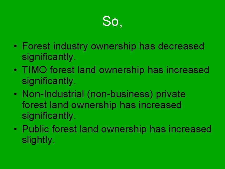 So, • Forest industry ownership has decreased significantly. • TIMO forest land ownership has